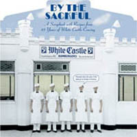 By the Sackful: A Scrapbook with Recipes from 85 Years of White Castle Craving