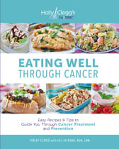Eating Well Through Cancer: Easy Tips & Recipes to Guide You through Cancer Treatment and Prevention