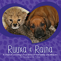 Ruuxa & Raina: A Cheetah and Dog’s True Story of Friendship and Miracles