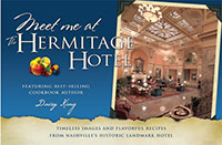 Meet Me at the Hermitage Hotel: Timeless Images and Flavorful Recipes from Nashville’s Historic Landmark Hotel