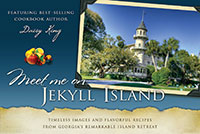 Meet Me on Jekyll Island: Timeless Images and Flavorful Recipes from Georgia’s Remarkable Island Retreat